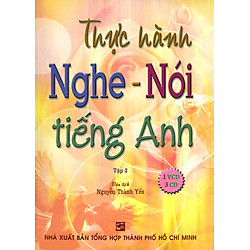 Thực Hành Nghe – Nói Tiếng Anh – Tập 2 (Kèm 1 VCD, 3 CD)