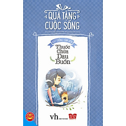 Quà Tặng Cuộc Sống – Thuốc Chữa Đau Buồn