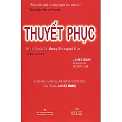 Thuyết Phục – Nghệ Thuật Tác Động Đến Người Khác (Tái Bản 2014)