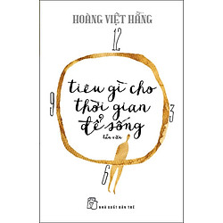 Tiêu Gì Cho Thời Gian Để Sống