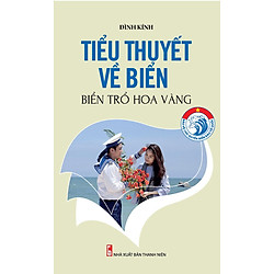 Bảo Vệ Chủ Quyền Biển Đảo Tổ Quốc – Tiểu Thuyết Về Biển (Biển Trổ Hoa Vàng)
