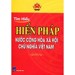 Tìm Hiểu Hiến Pháp Nước Cộng Hòa Xã Hội Chủ Nghĩa Việt Nam