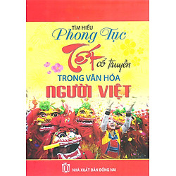 Tìm Hiểu Phong Tục Tết Cổ Truyền Trong Văn Hóa Người Việt