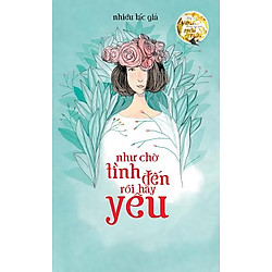 Hãy Nói Yêu Thôi, Đừng Nói Yêu Mãi Mãi – Như Chờ Tình Đến Rồi Hãy Yêu