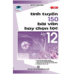 Tinh Tuyển 150 Bài Văn Chọn Lọc Lớp 12