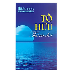 Tố Hữu Thơ Và Đời