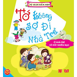 Tớ Không Sợ Đi Nhà Trẻ – Ở Nhà Trẻ Có Rất Nhiều Bạn