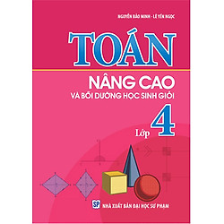 Toán Nâng Cao & Bồi Dưỡng Học Sinh Giỏi Lớp 4 (Tái Bản)