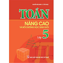 Toán Nâng Cao & Bồi Dưỡng Học Sinh Giỏi Lớp 5 (Tái Bản)