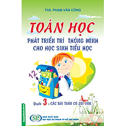 Toán Học Phát Triển Trí Thông Minh Cho Học Sinh Tiểu Học (Quyển 3) – Các Bài Toán Có Lời Văn