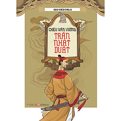 Hào Khí Đông A – Chiêu Văn Vương Trần Nhật Duật