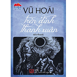 Đáp Lời Sông Núi – Trên Đỉnh Thanh Xuân (Tiểu Thuyết)