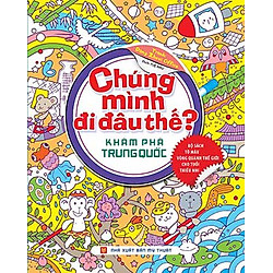 Chúng Mình Đi Đâu Thế – Khám Phá Trung Quốc