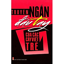 Truyện Ngắn Đầu Tay Của Các Cây Viết Trẻ