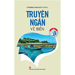 Bảo Vệ Chủ Quyền Biển Đảo Tổ Quốc – Truyện Ngắn Về Biển