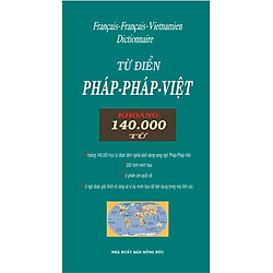 Từ Điển Pháp – Pháp – Việt (140.000 Từ) (Tái Bản 2017)