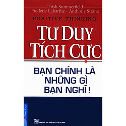 Tư Duy Tích Cực – Bạn Chính Là Những Gì Bạn Nghĩ (Kèm CD) (Tái Bản)