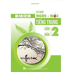 Tự Học Nghe Nói Tiếng Trung Căn Bản – Tập 2 (Kèm CD)