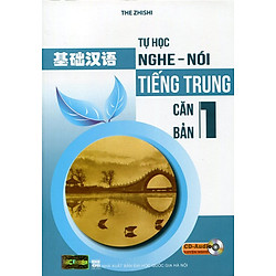 Tự Học Nghe Nói Tiếng Trung Căn Bản (Tập 1) – Kèm CD