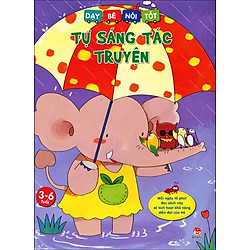 Dạy Bé Nói Tốt – Tự Sáng Tác Truyện