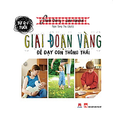 Từ 0 – 7 Tuổi – Giai Đoạn Vàng Để Dạy Con Thông Thái