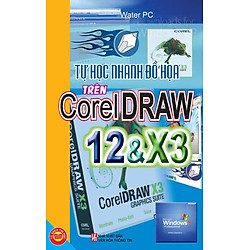 Tự Học Nhanh Đồ Họa Trên Corel Draw 12 Và X3