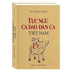 Tục Ngữ, Ca Dao, Dân Ca Việt Nam (Tái Bản)