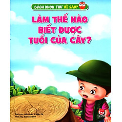 Bách Khoa Toàn Thư Vì Sao – Làm Thế Nào Biết Được Tuổi Của Cây