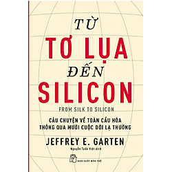 Từ Tơ Lụa Đến Silicon – Câu Chuyện Về Toàn Cầu Hóa Thông Qua 10 Cuộc Đời Lạ Thường