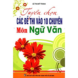 Tuyển Chọn Các Đề Thi Vào 10 Chuyên Môn Ngữ Văn