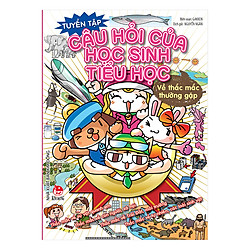 Tuyển Tập Câu Hỏi Của Học Sinh Tiểu Học Về Thắc Mắc Thường Gặp