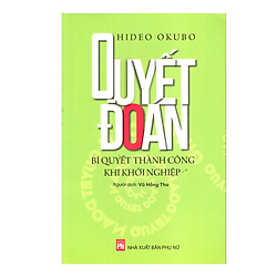 Quyết Đoán – Bí Quyết Thành Công Khi Khởi Nghiệp