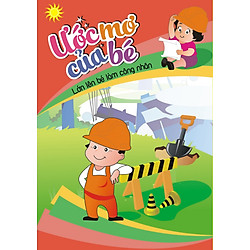 Ước Mơ Của Bé – Lớn Lên Bé Làm Công Nhân