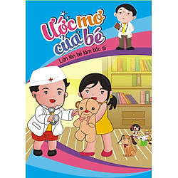 Ước Mơ Của Bé – Lớn Lên Bé Làm Bác Sĩ
