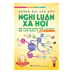 Những Bài Văn Mẫu Nghị Luận Xã Hội Lớp 9 – Sử Dụng Bản Đồ Tư Duy Để Lập Dàn Ý