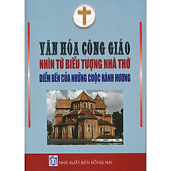 Văn Hóa Công Giáo Nhìn Từ Biểu Tượng Nhà Thờ Điểm Đến Của Những Cuộc Hành Hương