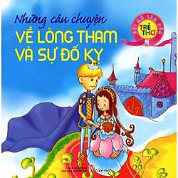 Gợi Mở Tâm Hồn Trẻ Thơ – Những Câu Chuyện Về Lòng Tham Và Sự Đố Kỵ