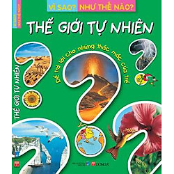 Vì Sao? Như Thế Nào? Thế Giới Tự Nhiên (Tái Bản)