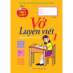 Vở Luyện Viết – Tập 1 (Dành Cho Bé Từ 5-6 Tuổi)
