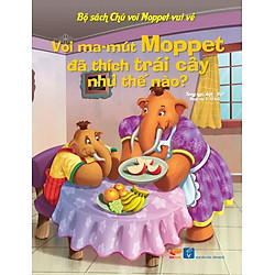 Bộ Sách Chú Voi Moppet Vui Vẻ – Voi Ma-mut Moppet Đã Thích Trái Cây Như Thế Nào?