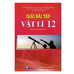 Giải Bài Tập Vật Lí Lớp 12 – Chương Trình Nâng Cao (Tái Bản)