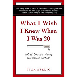 What I Wish I Knew When I Was 20: A Crash Course on Making Your Place in the World
