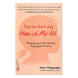 Dạy Con Thành Công Hơn Cả Mẹ Hổ – Phương Pháp Dạy Con Đông Tây Kết Hợp Trong Kỷ Nguyên Toàn Cầu Hóa