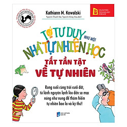 Tớ Tư Duy Như Một Nhà Tự Nhiên Học – Tất Tần Tật Về Tự Nhiên (Quà tặng: Cây viết Galaxy)<