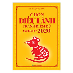 Chọn Điều Lành Tránh Điềm Dữ Năm Canh Tý 2020
