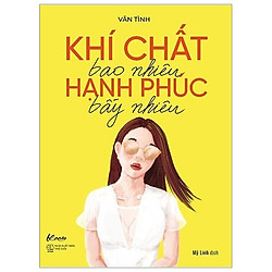 Khí Chất Bao Nhiêu, Hạnh Phúc Bấy Nhiêu (Tái Bản 2019)