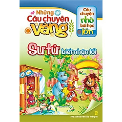 Những Câu Chuyện Vàng – Sư Tử Biết Nhận Lỗi (Tái Bản 2018)
