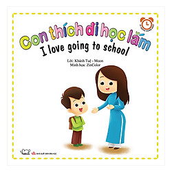 Bộ Kỹ Năng Trong Sinh Hoạt II  -Con Thích Đi Học Lắm – I Love Going To School (Song Ngữ Việt – Anh)