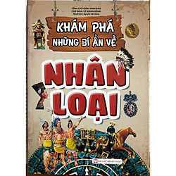 Khám Phá Những Bí Ẩn Về Nhân Loại