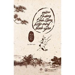 Năm Tháng Tĩnh Lặng, Kiếp Này Bình Yên – Tái Bản 2019 – Tặng Kèm 3 Bookmark In Hai Mặt (S